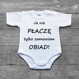 Ja nie płaczę tylko zamawiam obiad! - body niemowlęce