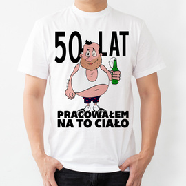 50 lat pracowałem na to ciało - koszulka męska