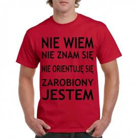 Nie wiem, nie znam się, nie orientuję się zarobiony jestem - koszulka męska