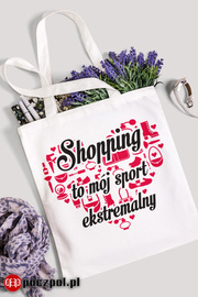 Shopping to mój sport ekstremalny - torba