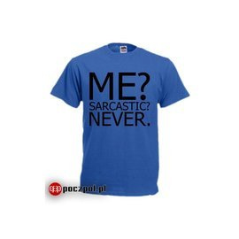 ME? SARCASTIC? NEVER