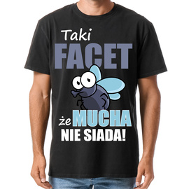 Taki facet że mucha nie siada! - koszulka męska