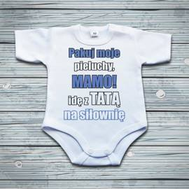 Pakuj moje pieluchy mamo idę z tatą na siłownię - body niemowlęce