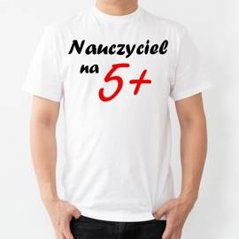 Nauczyciel na 5 plus - koszulka męska