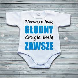 Pierwsze imię głodny, drugie imię zawsze - body niemowlęce