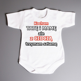 Kocham tatę i mamę ale z ciocią trzymam sztamę- body niemowlęce