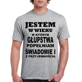 Jestem w wieku w którym głupstwa popełniam świadomie