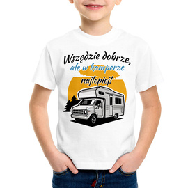 Wszędzie dobrze, ale w kamperze najlepiej!  - koszulka dziecięca
