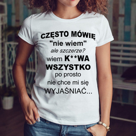 Często mówię "nie wiem" ale szczerze?  - koszulka damska