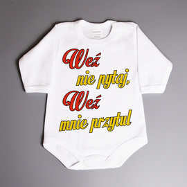 Weź nie pytaj, weź mnie przytul - body niemowlęce
