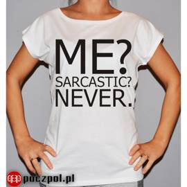 ME? SARCASTIC? NEVER