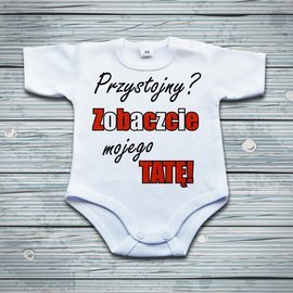 Przystojny? Zobaczcie mojego TATĘ! - body niemowlęce