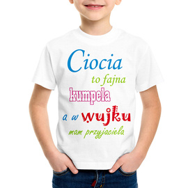 Ciocia to fajna kumpela a w wujku mam przyjaciela - koszulka dziecięca