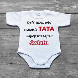 Dziś pieluszki zmienia tata najlepszy saper świata - body niemowlęce