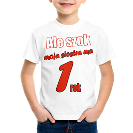 Ale szok moja siostra ma już rok - koszulka dziecięca