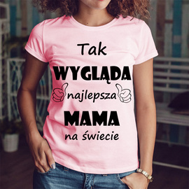 Tak wygląda najlepsza MAMA na świecie - koszulka damska