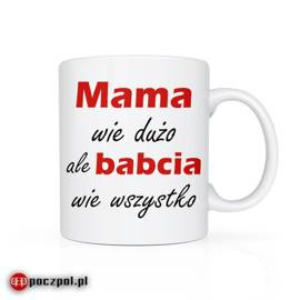 Mama wie dużo ale babcia wie wszystko - kubek