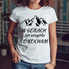 W górach jest wszystko co kocham - koszulka damska