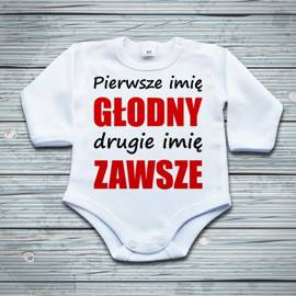 Pierwsze imię głodny, drugie imię zawsze - body niemowlęce