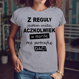 Z reguły jestem miła, aczkolwiek w mordę też potrafię dać