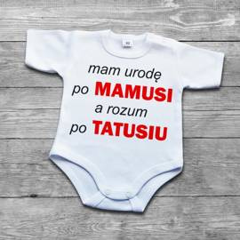 Mam urodę po mamusia a rozum po tatusiu - body niemowlęce