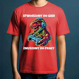 Stworzony do gier, zmuszony do pracy - koszulka męska