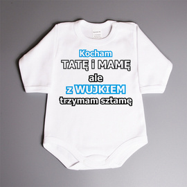 Kocham tatę i mamę ale z wujkiem trzymam sztamę - body niemowlęce