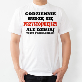 Codziennie budzę się przystojniejszy ale ... - koszulka męska