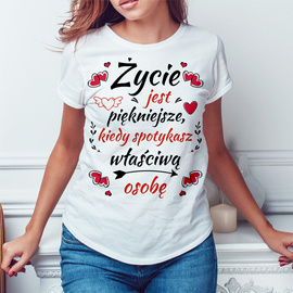 Życie jest piękniejsze, kiedy spotykasz właściwą osobę  - koszulka damska