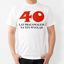 40 lat pracowałem na ten wygląd - koszulka męska