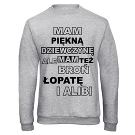 Mam piękną dziewczynę ale mam też broń łopatę i alibi - bluza