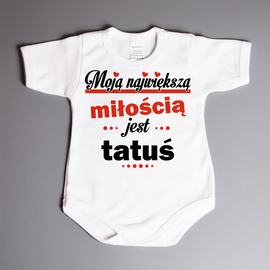 Moją największą miłością jest tatuś - body dziecięce