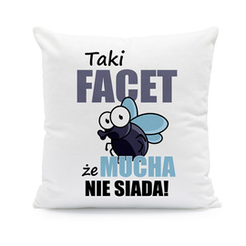 Taki facet że mucha nie siada! - poduszka
