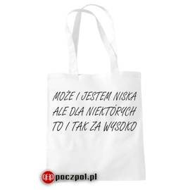 Może i jestem niska ale dla niektórych to i tak za wysoko - torba bawełniana