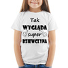 Tak wygląda super dziewczyna - koszulka dziecięca