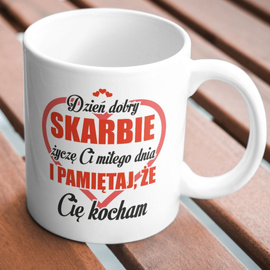 Dzień dobry skarbie życzę Ci miłego dnia i pamiętaj, że Cię kocham - kubek