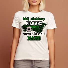 Mój ulubiony piłkarz mówi do mnie Mamo - koszulka damska