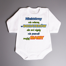 Niektórzy nie wierzą w Bohaterów, ale oni nigdy nie poznali mojego Mamy - body niemowlęce