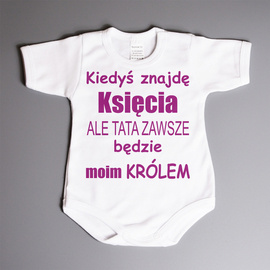 Kiedyś znajdę księcia ale tata zawsze będzie moim królem - body niemowlęce