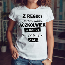 Z reguły jestem miła, aczkolwiek w mordę też potrafię dać
