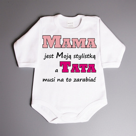Mama jest Moją stylistką, a tata musi na to zarabiać - body niemowlęce