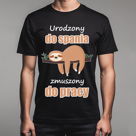 Urodzony do spania, zmuszony do pracy - koszulka męska