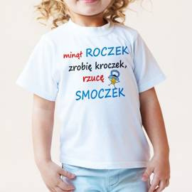 Minął roczek zrobię kroczek rzucę smoczek - koszulka dziecięca