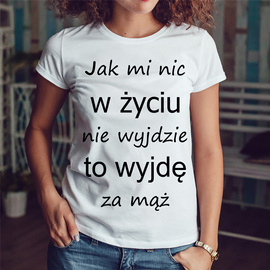 Jak mi nic w życiu nie wyjdzie to wyjdę za mąż