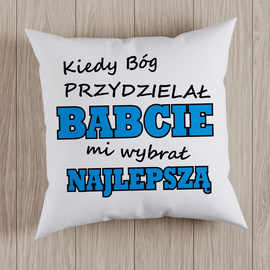 Kiedy Bóg przydzielał BABCIE mi wybrał najlepszą - poduszka