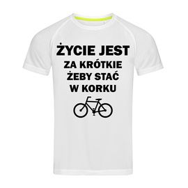 Życie jest za krótkie żeby stać w korku - koszulka sportowa