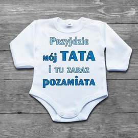 Przyjdzie mój tata i tu zaraz pozamiata - body niemowlęce