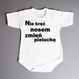 Nie kręć nosem zmień pieluchę - body niemowlęce