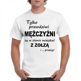 Tylko prawdziwi mężczyźni są w stanie mieszkać z zołzą i przeżyć - koszulka męska