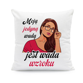 Moją jedyną wadą jest wada wzroku - poduszka